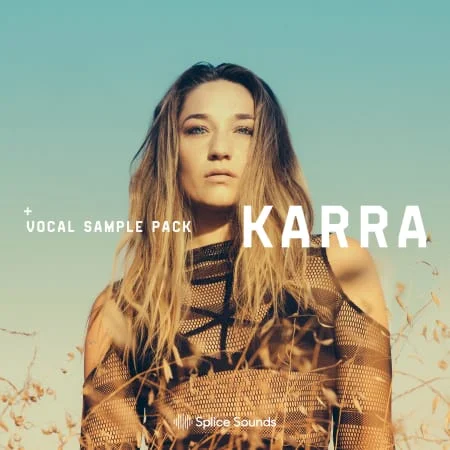 【EDM多风格人声采样包】Splice Sounds – KARRA Vocal Sample Pack