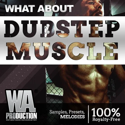 【Melodic Dubstep风格采样包】W. A. Production – What About Dubstep Muscle